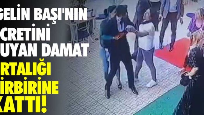 'Gelin başı'nın ücretini duyan damat ortalığı birbirine kattı!