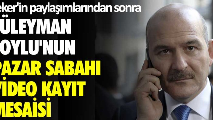 Sedat Peker'in videolarından sonra Süleyman Soylu'nun pazar sabahı video kayıt mesaisi