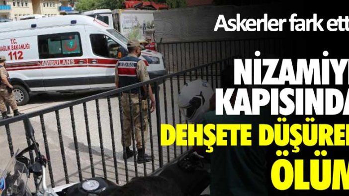 Askerler fark etti! Nizamiye kapısında dehşete düşüren ölüm