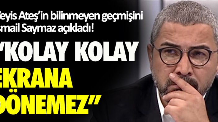 Veyis Ateş’in bilinmeyen geçmişini İsmail Saymaz açıkladı! 'Kolay kolay ekrana dönemez!'