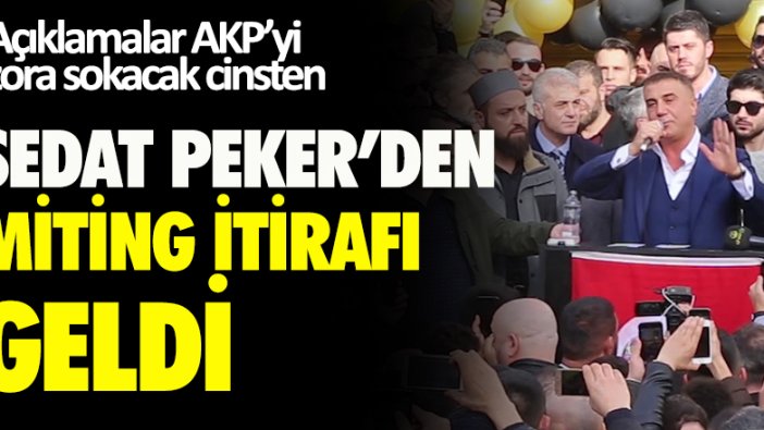 Sedat Peker'den miting itirafı geldi