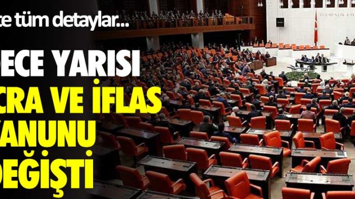 Gece yarısı icra ve iflas kanunu değişti! İşte tüm detaylar...