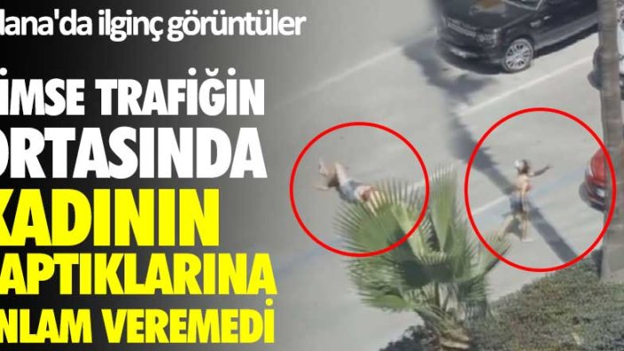 Adana'da ilginç görüntüler! Kimse trafiğin ortasında kadının yaptıklarına anlam veremedi