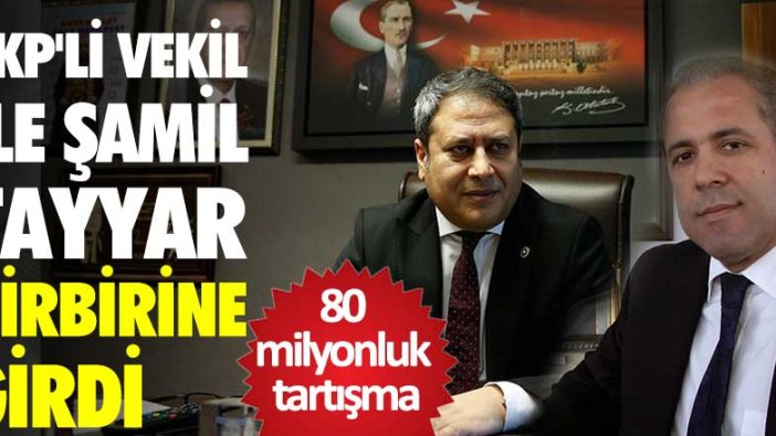 AKP’li vekil ile Şamil Tayyar birbirine girdi! 80 milyonluk tartışma