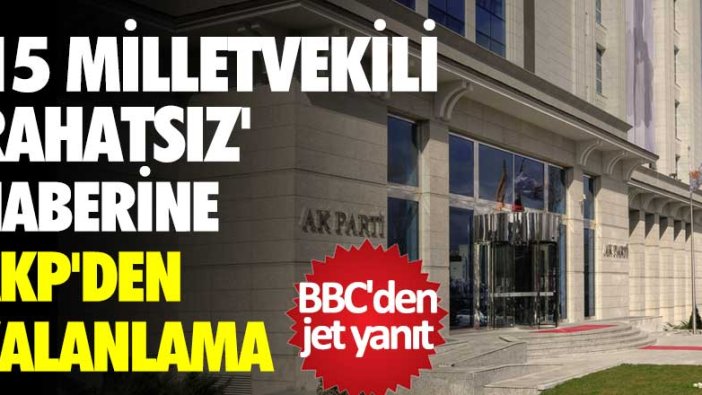 15 milletvekili rahatsız haberine AKP'li Bülent Turan'dan yalanlama BBC'den jet yanıt
