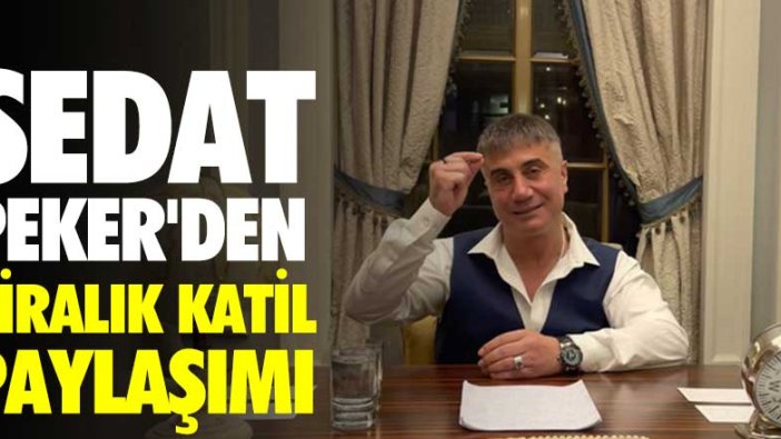 Sedat Peker’den ‘kiralık katil’ paylaşımı