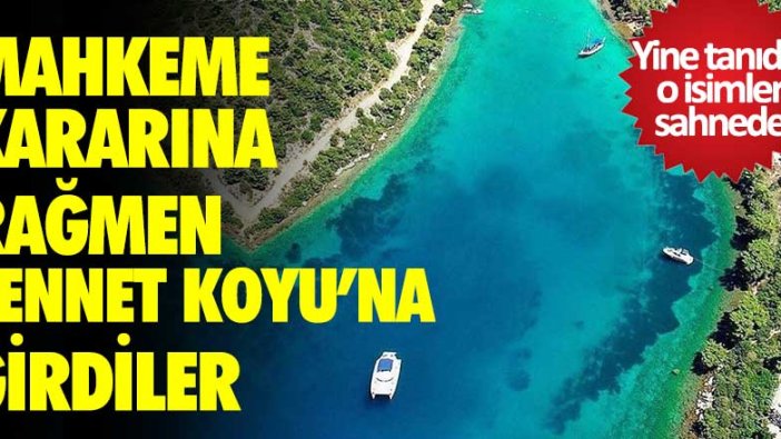 Mahkeme kararına rağmen Cennet Koyu'na girdiler! Yine tanıdık o isimler sahnede