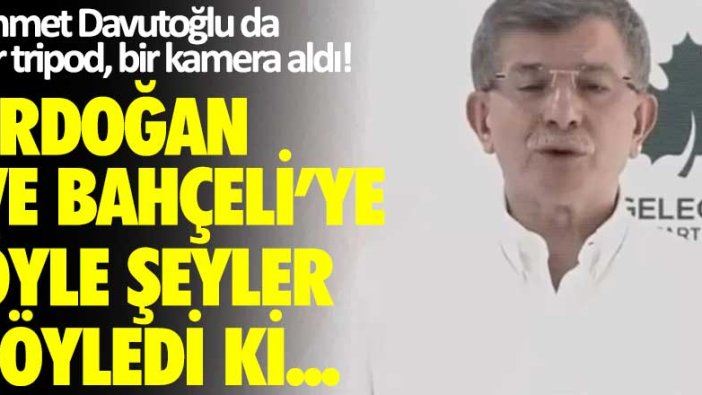 Ahmet Davutoğlu da bir tripod bir kamera aldı! Erdoğan ve Bahçeli'ye öyle şeyler söyledi ki...