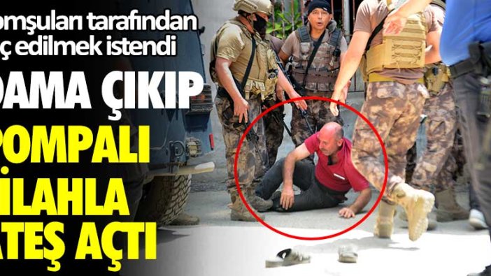 Dama çıkıp pompalı silahla ateş açtı! Komşuları tarafından linç edilmek istendi