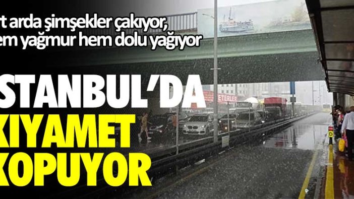 İstanbul'da kıyamet kopuyor! Art arda şimşekler çakıyor, hem yağmur hem dolu yağıyor