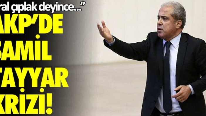 AKP'de Şamil Tayyar krizi: Kral çıplak deyince...