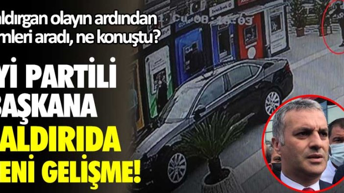 İYİ Partili başkana saldırıda yeni gelişme! Saldırgan olayın ardından kimleri aradı, ne konuştu?