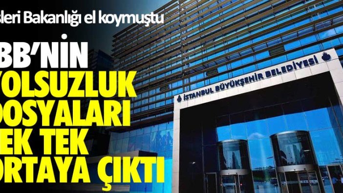 İBB'nin yolsuzluk dosyaları tek tek ortaya çıktı! İçişleri Bakanlığı el koymuştu