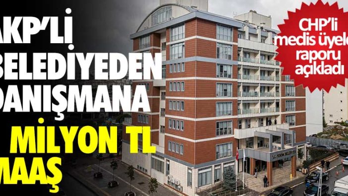 AKP'li belediyeden danışmana 1 milyon TL maaş! CHP'li meclis üyeleri raporu açıkladı