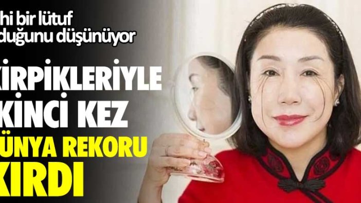 Kirpikleriyle ikinci kez dünya rekoru kırdı! İlahi bir lütuf olduğunu düşünüyor