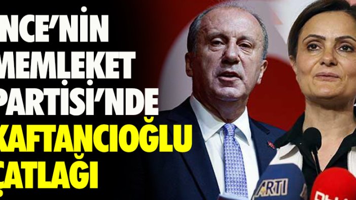 İnce'nin Memleket Partisi'nde Canan Kaftancıoğlu çatlağı