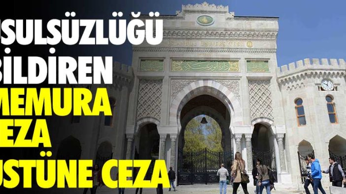 İstanbul Üniversitesi'nde usulsüzlüğü bildiren memura ceza üstüne ceza!