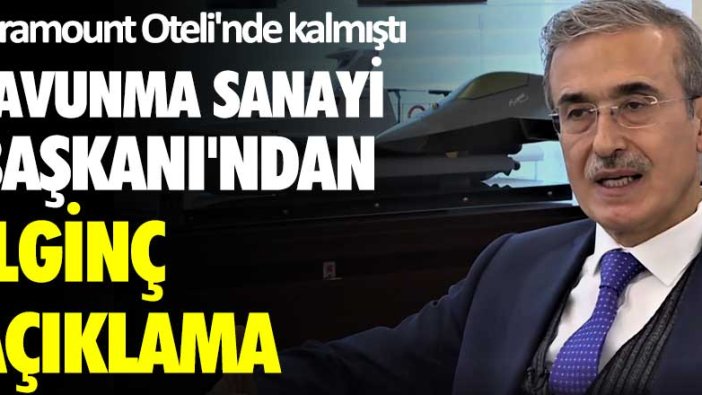 Paramount Oteli'nde kalan Savunma Sanayi Başkanı İsmail Demir'den ilginç açıklama