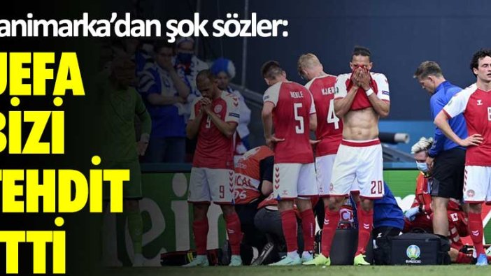 Danimarka'dan şok sözler: UEFA bizi tehdit etti