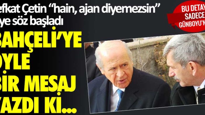 Şefkat Çetin "hain, ajan diyemezsin" diye söze başladı, Devlet Bahçeli'ye öyle bir mesaj yazdı ki...