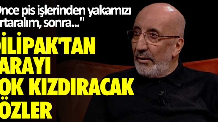 Önce pis işlerinden yakamızı kurtaralım, sonra... Abdurrahman Dilipak'tan Sarayı çok kızdıracak sözler