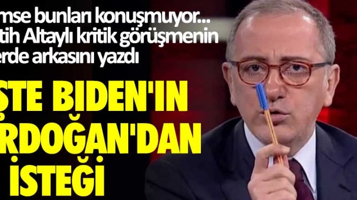 Fatih Altaylı kritik görüşmenin perde arkasını yazdı: İşte Biden'in Erdoğan'dan 3 isteği