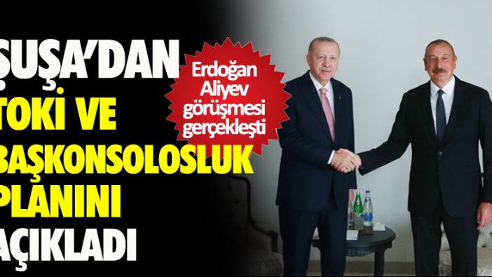 Erdoğan ve Aliyev, Şuşa'da baş başa görüştü