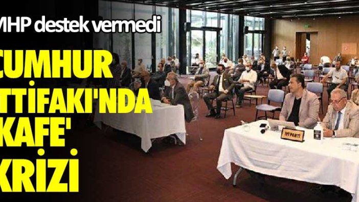 MHP destek vermedi! Cumhur İttifakı’nda 'kafe' krizi