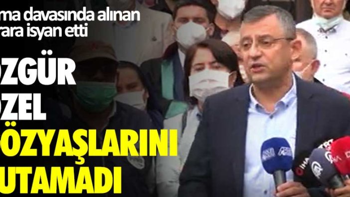 Özgür Özel gözyaşlarını tutamadı: Soma Davası'nda alınan karara isyan etti