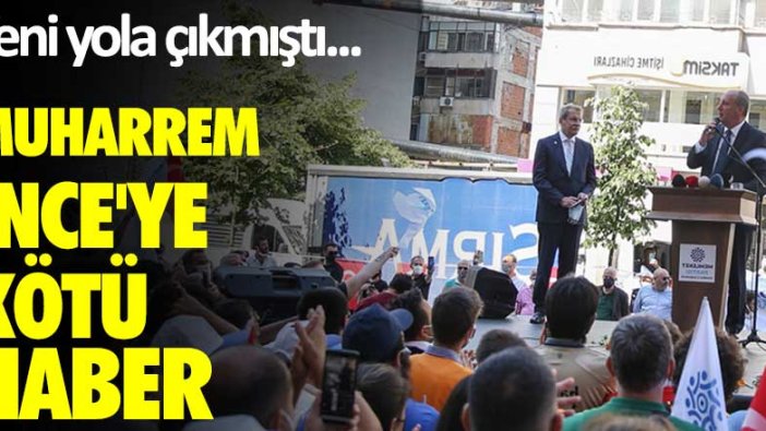 Yeni yola çıkmıştı... Muharrem İnce'ye kötü haber