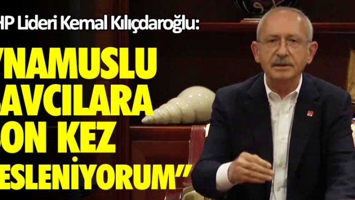 CHP Lideri Kemal Kılıçdaroğlu: Namuslu savcılara son kez sesleniyorum