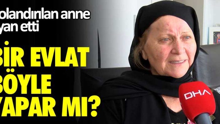 Dolandırılan anne Ayşe Korucu isyan etti! Bir evlad böyle yapar mı?