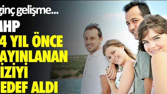 İlginç gelişme... MHP 14 yıl önce yayınlanan diziyi hedef aldı