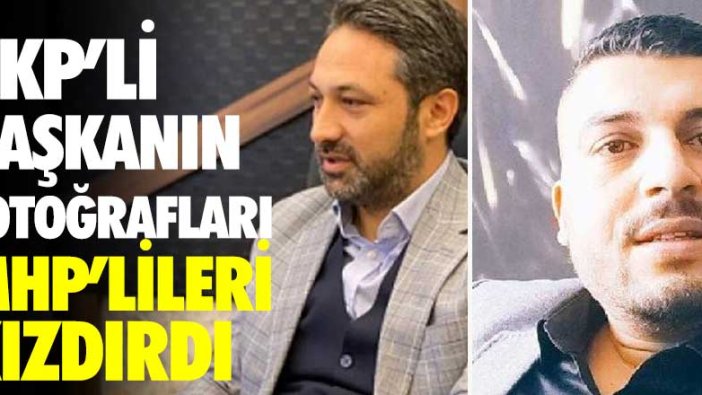 AKP'li Başkan'ın fotoğrafları MHP'lileri kızdırdı