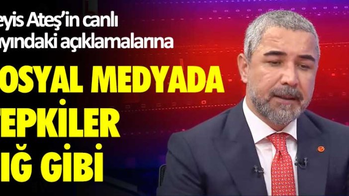 Veyis Ateş'in canlı yayındaki açıklamalarına sosyal medyada tepkiler çığ gibi