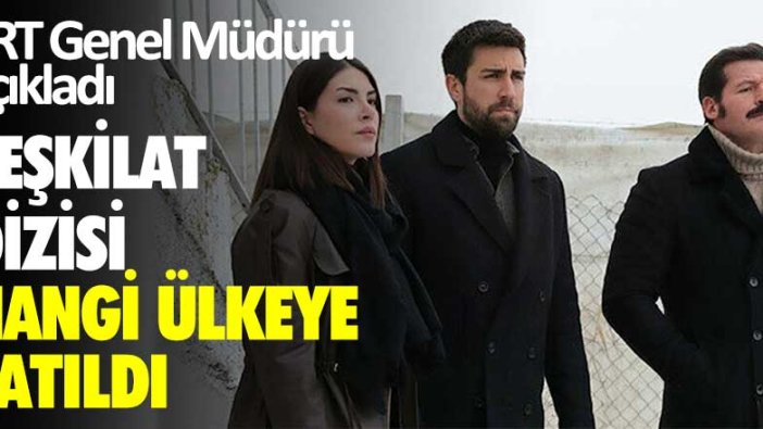 TRT Genel Müdürü açıkladı! Teşkilat dizisi hangi ülkeye satıldı