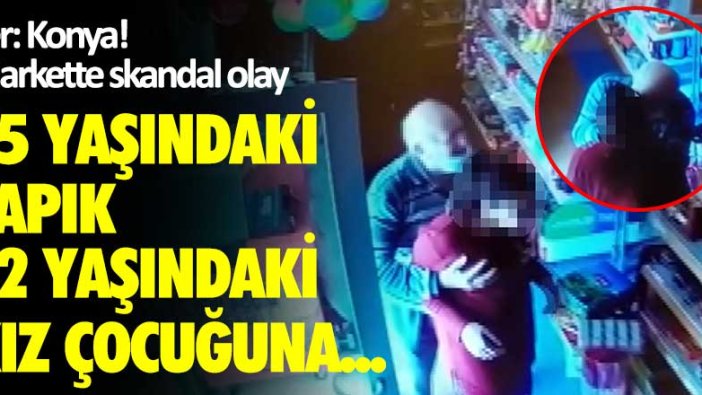 Konya'da markette skandal olay!  85 yaşındaki sapık 12 yaşındaki kız çocuğuna...