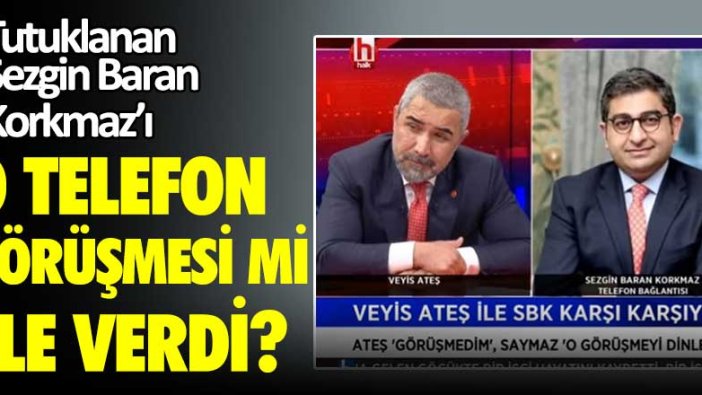 Tutuklanan Sezgin Baran Korkmaz'ı o görüşme mi ele verdi?