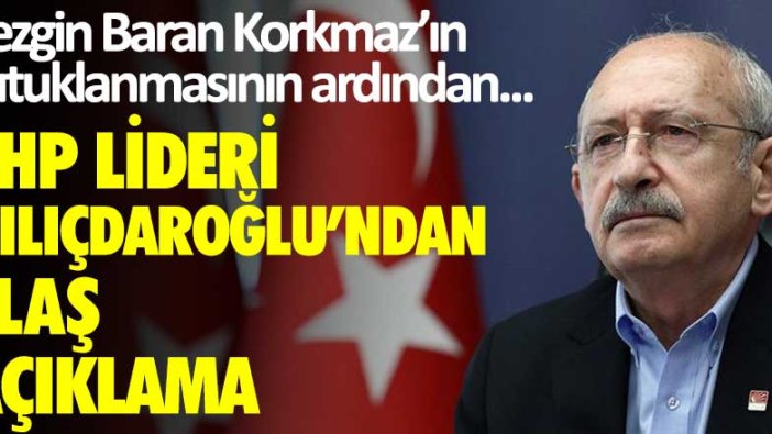 Sezgin Baran Korkmaz'ın tutuklanmasının ardından... CHP lideri Kılıçdaroğlu'ndan flaş açıklama