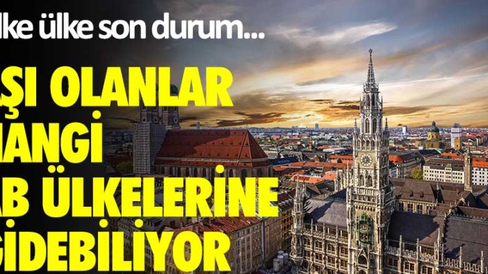 Aşı olanlar hangi AB ülkelerine gidebiliyor! Ülke ülke son durum