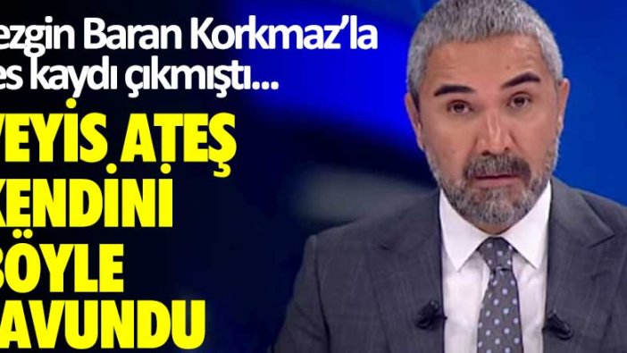 Sezgin Baran Korkmaz'la ses kaydı çıkmıştı... Veyis Ateş kendini böyle savundu