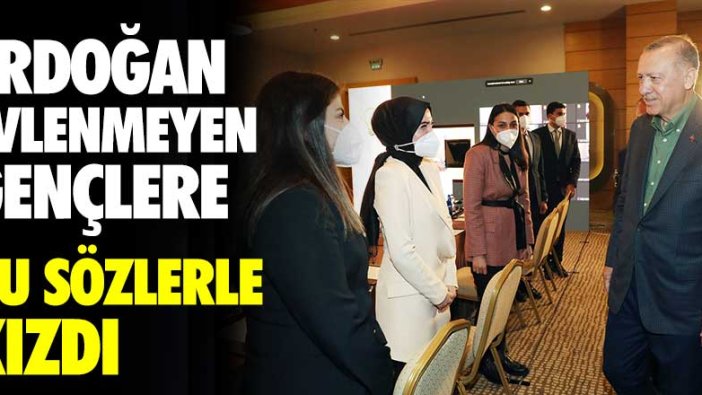 Cumhurbaşkanı Recep Tayyip Erdoğan evlenmeyen gençlerle bu sözlerle kızdı!