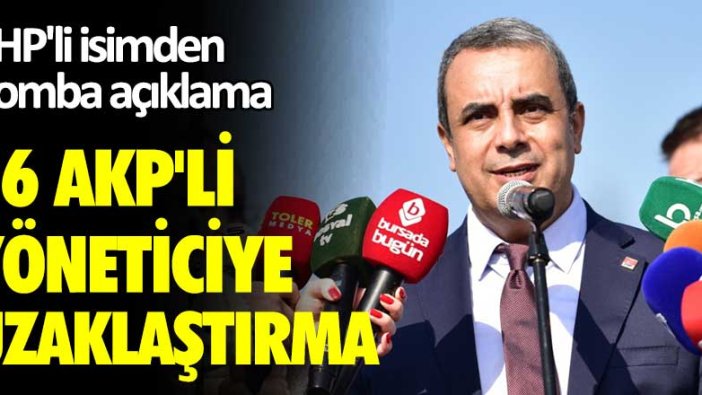 CHP'li İsmet Karaca'dan bomba açıklama! 16 AKP'li yöneticiye uzaklaştırma