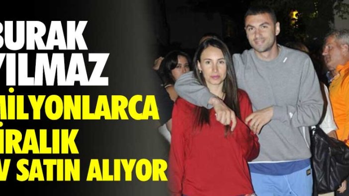 Burak Yılmaz milyonlarca liralık ev satın alıyor