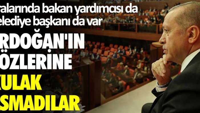 Aralarında bakan yardımcısı da belediye başkanı da var! Erdoğan'ın sözlerine kulak asmadılar
