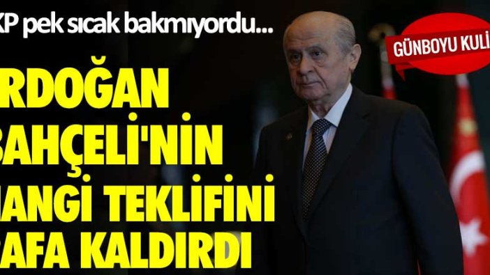 AKP pek sıcak bakmıyordu... Erdoğan Bahçeli'nin hangi teklifini rafa kaldırdı