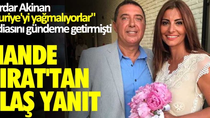 Serdar Akinan "Suriye'yi yağmalıyorlar" iddiasını gündeme getirmişti! Hande Fırat'tan flaş yanıt