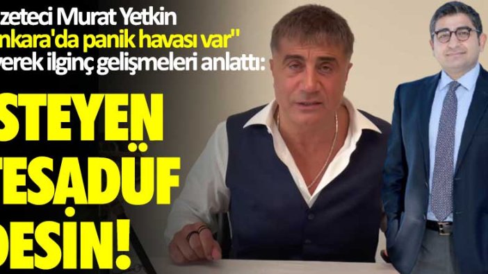 Gazeteci Murat Yetkin, Ankara'da panik havası var diyerek ilginç gelişmeleri anlattı