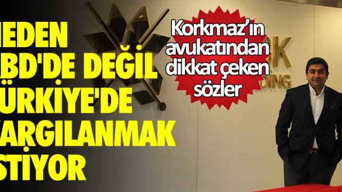 Sezgin Baran Korkmaz'ın avukatından dikkat çeken sözler! Neden ABD'de değil de Türkiye'de yargılanmak istiyor