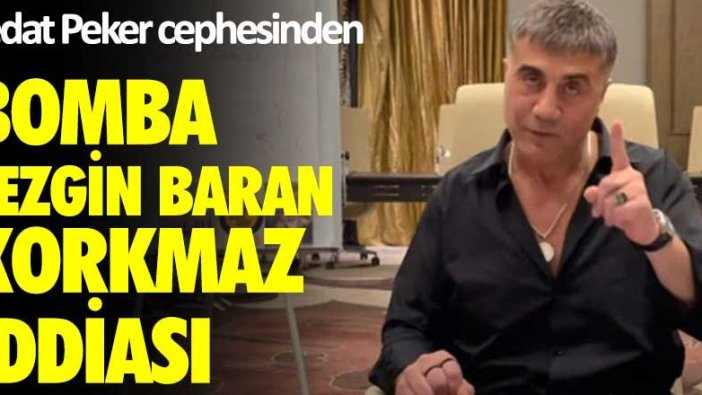 Sedat Peker cephesinden bomba Sezgin Baran Korkmaz iddiası
